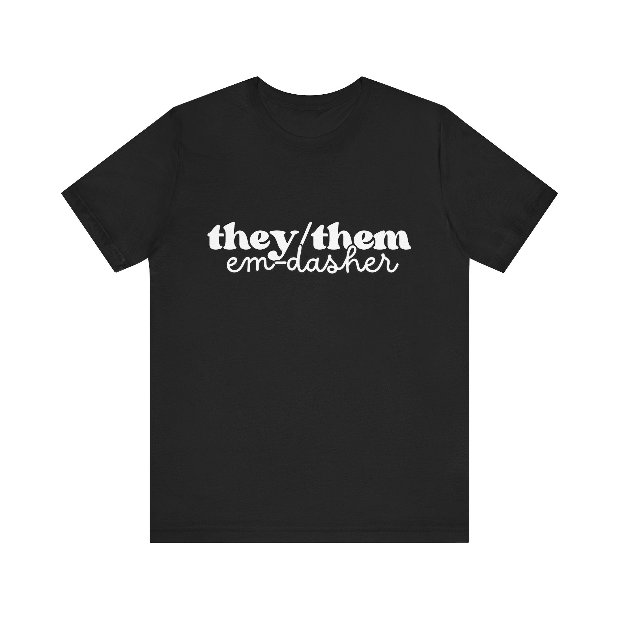 They/Them: Em-Dasher T-Shirt | Unisex | Bella+Canvas