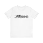 —Still Human: Em Dash and All T-Shirt | Unisex | Bella+Canvas