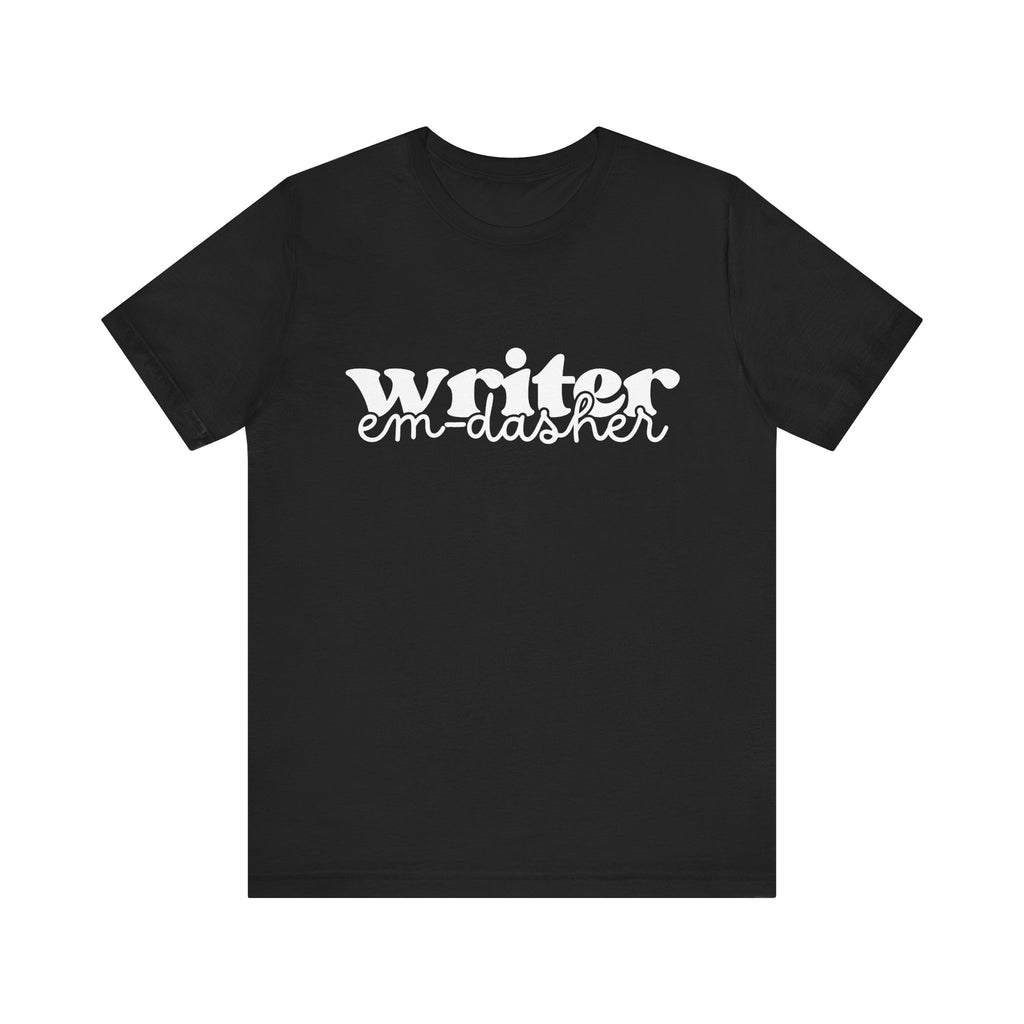 Writer: Em-Dasher T-Shirt | Unisex | Bella+Canvas