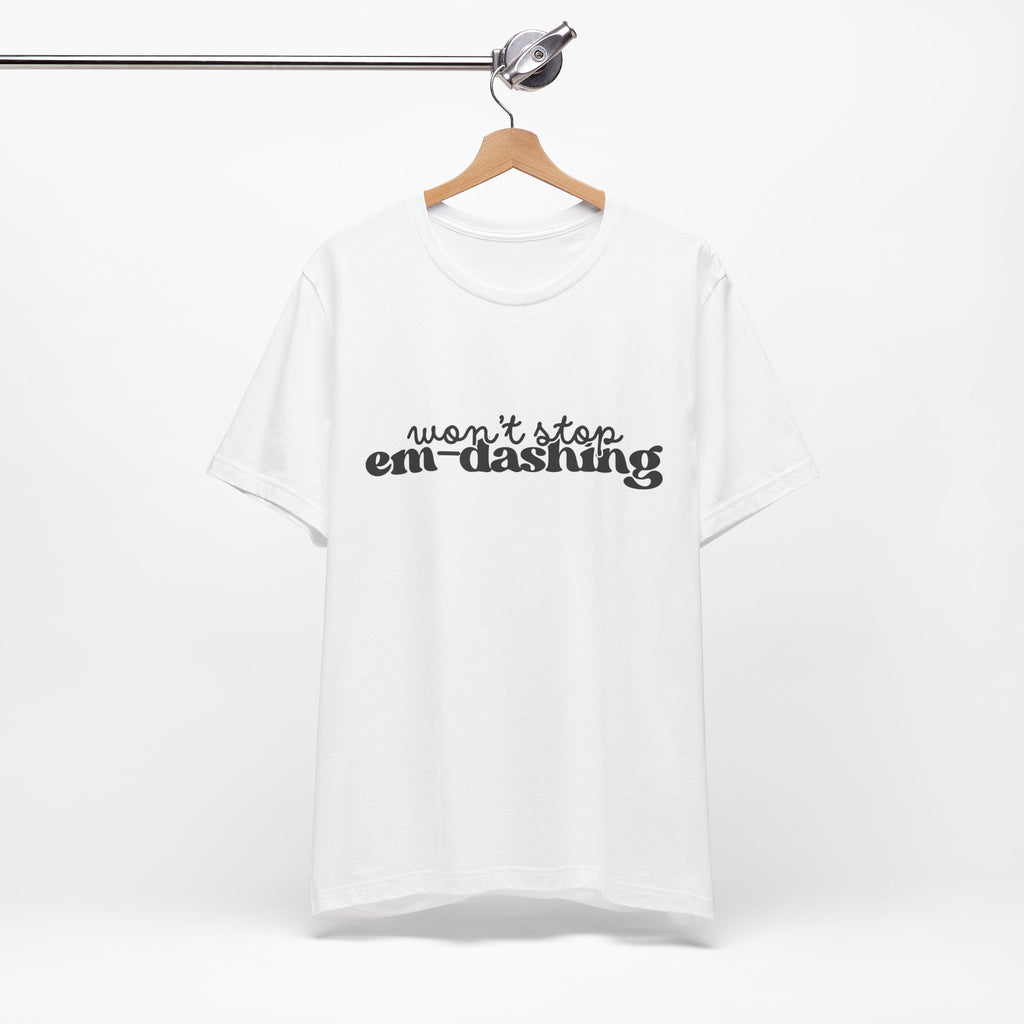 Won’t Stop Em Dashing T-Shirt | Unisex | Bella+Canvas