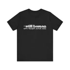 —Still Human: Em Dash and All T-Shirt | Unisex | Bella+Canvas