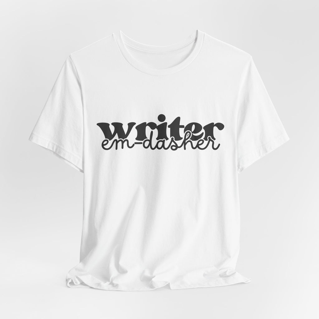 Writer: Em-Dasher T-Shirt | Unisex | Bella+Canvas
