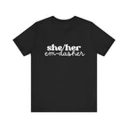 She/Her: Em-Dasher T-Shirt | Unisex | Bella+Canvas