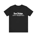 He/Him: Em-Dasher T-Shirt | Unisex | Bella+Canvas | Make a Statement