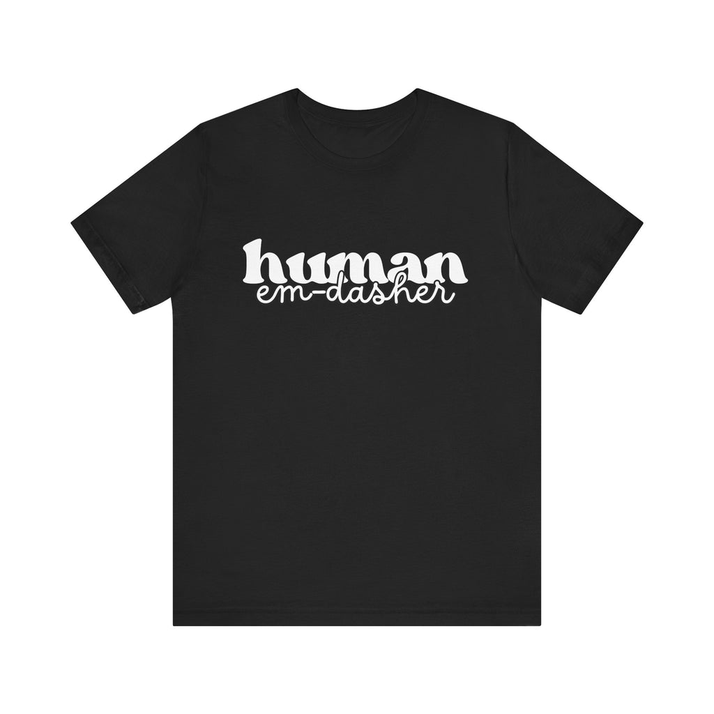 Human: Em-Dasher T-Shirt | Unisex | Bella+Canvas