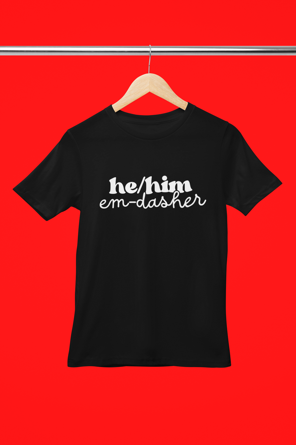 He/Him: Em-Dasher T-Shirt | Unisex | Bella+Canvas | Make a Statement