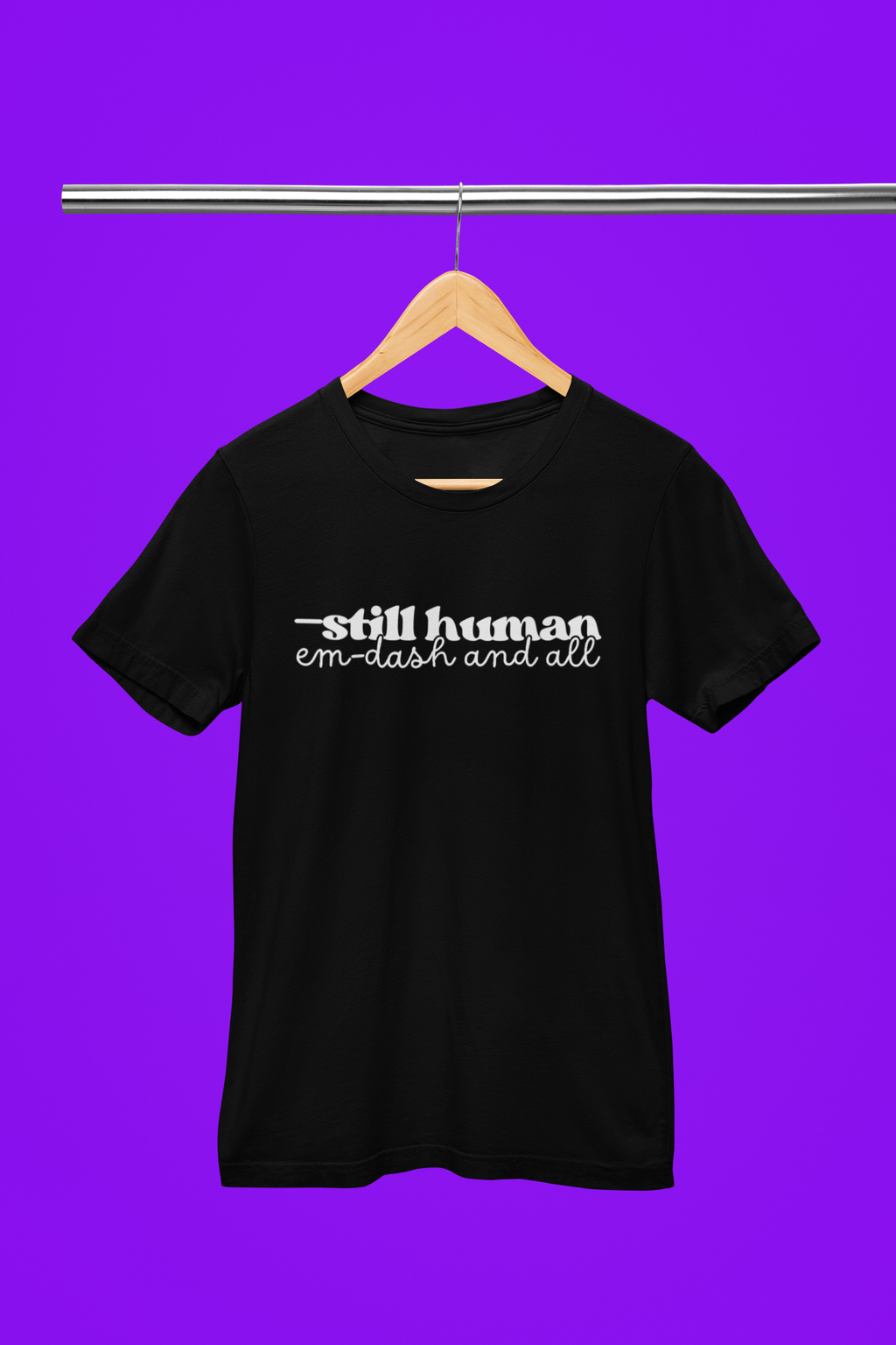 —Still Human: Em Dash and All T-Shirt | Unisex | Bella+Canvas